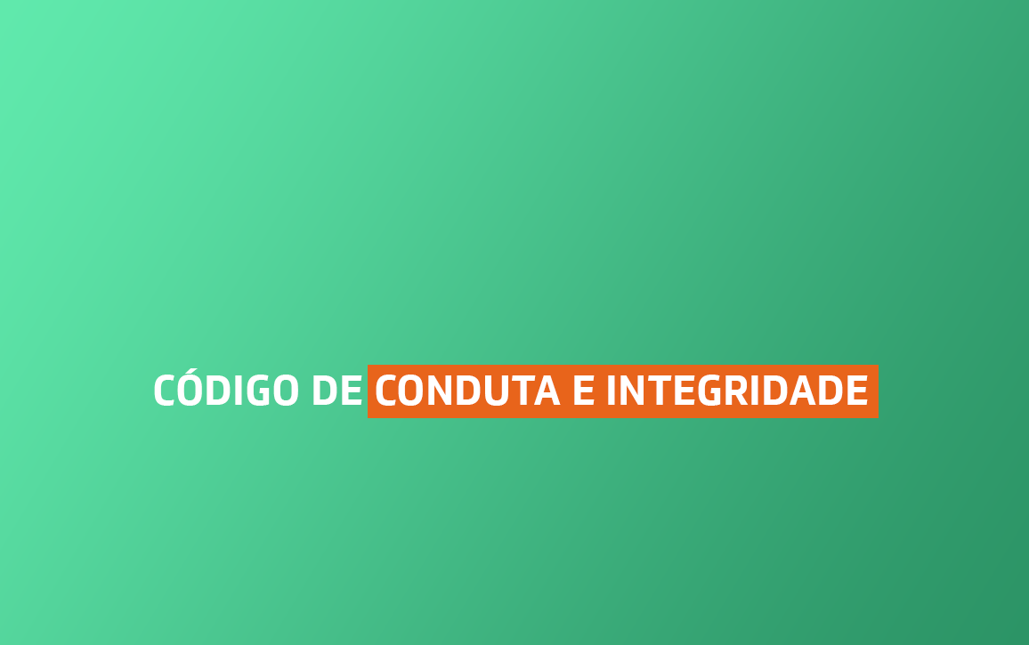 Veja o nosso Código de Conduta e Integridade